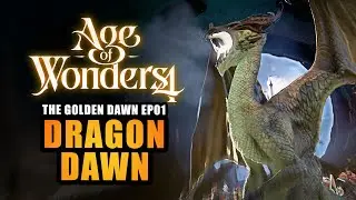 AGE OF WONDERS 4 | EP.01 - DRAGON DAWN (Let's Play - The Golden Dawn)