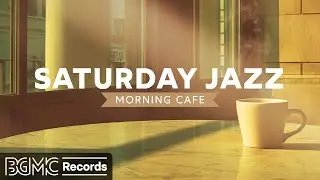 SATURDAY JAZZ: Morning Cafe Music - Relaxing Jazz Instrumental Music ☕ Smooth Bossa Nova Music