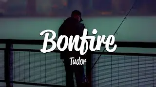 Tudor - Bonfire (Lyrics)