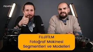 Fujifilm Fotoğraf Makinesi Segmentleri ve Modelleri - Evren TUNÇALP & Oğuz KANDEMİR