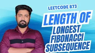 🚀Length of Longest Fibonacci Subsequence | LeetCode 873 | Java | DP & Two Pointers | DSA for FAANG