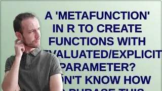 A 'metafunction' in R to create functions with evaluated/explicit parameter? (Don't know how to p...