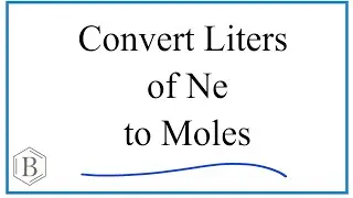 Convert Liters Ne Gas to Moles