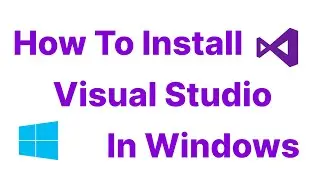 How to Install Visual Studio on Windows | Step-by-Step Guide