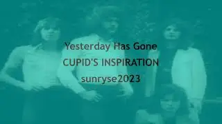 Yesterday Has Gone  CUPID'S INSPIRATION  (with lyrics)