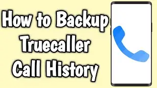 How to Backup Truecaller Call History