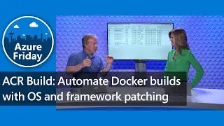 ACR Build: Automate Docker builds with OS and framework patching | Azure Friday