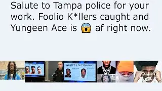 Salute to Tampa police for your work. Foolio K*llers caught and Yungeen Ace is 😱 af right now.