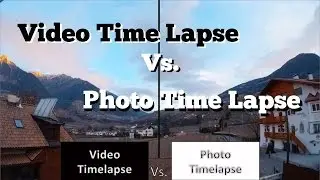 GoPro Hero 5 and Hero 6 - Video Time Lapse vs. Photo Time Lapse - which is better?