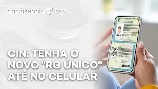 Carteira de Identidade Nacional: o novo RG único chegou! Como fazer sua CIN – #AssistênciaTec 092