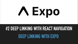 #2 Deep Linking With React Navigation | Expo Deep Linking Series