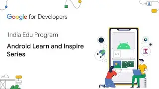 Welcome to Android Learn and Inspire Series