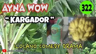 KARGADOR | AYNA WOW 322 | ILOCANO COMEDY DRAMA | Jovie Almoite