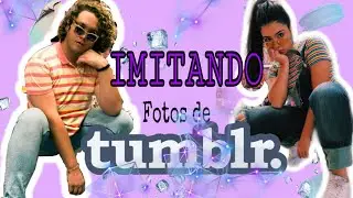 IMITANDO FOTOS TUMBLR