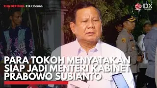 Para Tokoh Menyatakan Siap Jadi Menteri Kabinet Prabowo Subianto | IDX CHANNEL