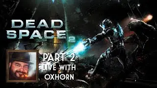 Oxhorn Plays Dead Space 2: Part 2 - Scotch & Smoke Rings Episode 696