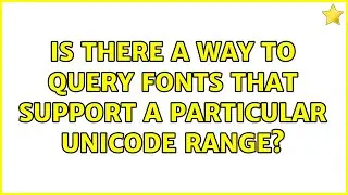 Is there a way to query fonts that support a particular Unicode range?