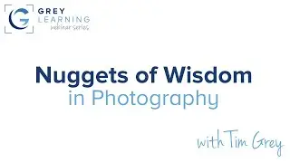 Nuggets of Wisdom in Photography - GreyLearning Webinar