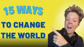 15 Ways to Change the World