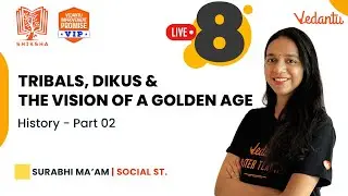 Tribals, Dikus and the Vision of a Golden Age-History - 2| Shiksha 22 CBSE 8 |Surabhi Maam |Vedantu