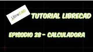 LibreCAD - Tutorial 28 - Calculadora
