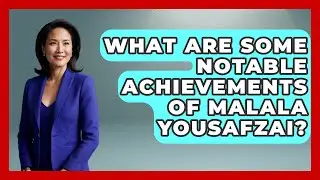 What Are Some Notable Achievements of Malala Yousafzai? - Anecdotes in Quotation