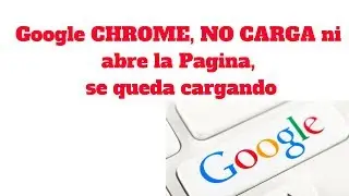 SOLUCIÓN Google Chrome no carga ninguna pagina