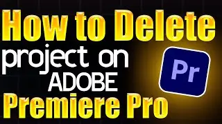 How to delete project in Adobe Premiere Pro - Step by Step Guide