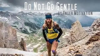 Do Not Go Gentle (featuring Timothy Olson - Ultrarunner) by Unger Motivation