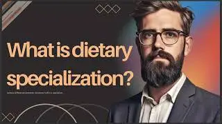 WHAT IS DIETARY SPECIALIZATION