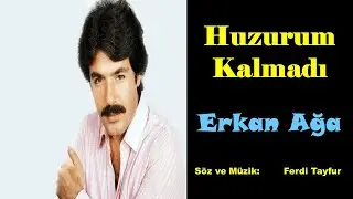 Erkan Ağa - Huzurum Kalmadı