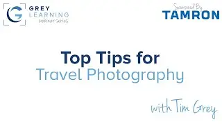 Top Tips for Travel Photography - GreyLearning Webinar