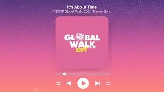 ANCOP Global Walk 2024 Theme Song - It's About Time