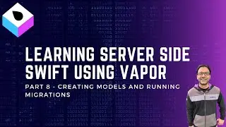 Server Side Swift Using Vapor Part 8 - Creating Models and Running Migrations