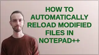 How to automatically reload modified files in Notepad++