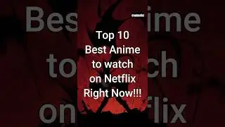 Top 10 Best Anime to Watch on Netflix Right Now 