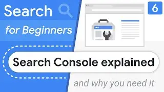 Search Console explained (and why you need it) - Search for Beginners Ep 6