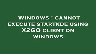 Windows : cannot execute startkde using X2GO client on windows