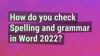 How do you check Spelling and grammar in Word 2022?