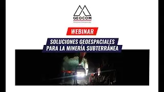 Webinar GEOCOM | Soluciones Geoespaciales para la minería subterránea