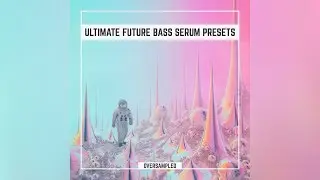 Ultimate Future Bass [Xfer Serum Presets Vol.1] by Oversampled