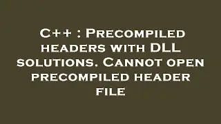 C++ : Precompiled headers with DLL solutions. Cannot open precompiled header file