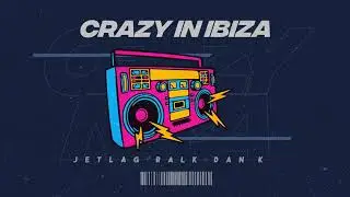 Jetlag, Ralk & Dan K - Crazy in Ibiza (Áudio Oficial)