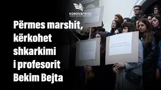 Përmes marshit, kërkohet shkarkimi i profesorit Bekim Bejta