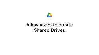 Allow users to create Shared Drives