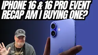 Apple iPhone 16 And 16 Pro Event Recap Am I Buying Them?