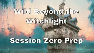 Wild Beyond the Witchlight Session Zero Prep 