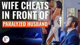 Wife Cheats In Front Of Paralyzed Husband | @DramatizeMe