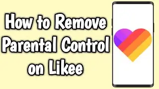 How to Remove Parental Control on Likee