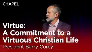 President Corey: Virtue: A Commitment to a Virtuous Christian Life [Biola University Chapel]